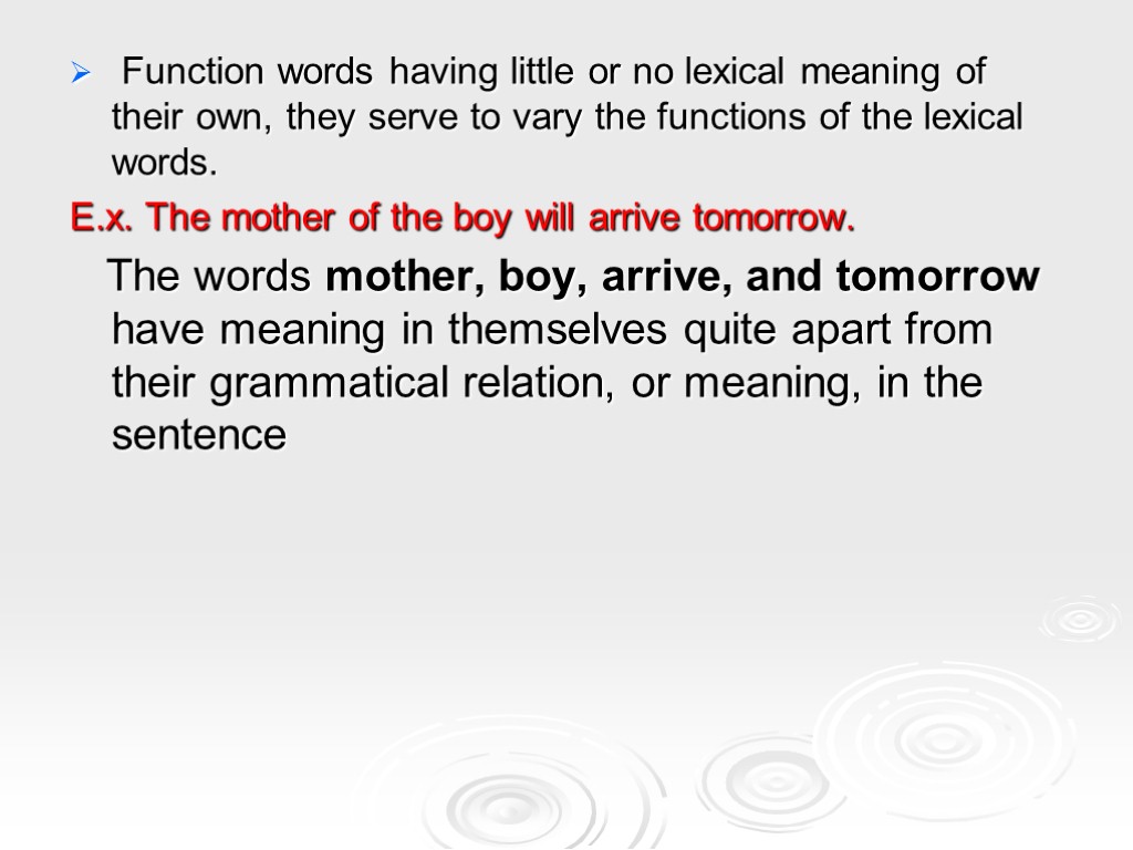 Function words having little or no lexical meaning of their own, they serve to